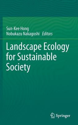 Landscape Ecology for Sustainable Society by Hong, Sun-Kee