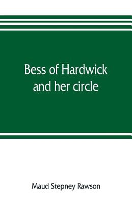 Bess of Hardwick and her circle by Stepney Rawson, Maud