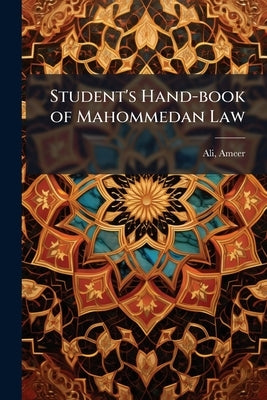 Student's Hand-book of Mahommedan Law by Ali, Ameer