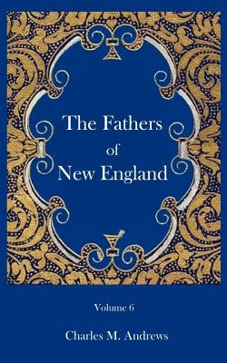 The Fathers of New England by Charles, Andrews M.