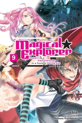 Magical Explorer, Vol. 9 (Light Novel): Reborn as a Side Character in a Fantasy Dating Sim Volume 9 by Iris