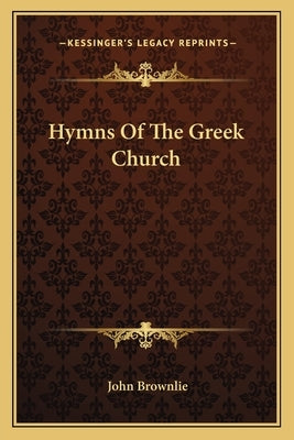 Hymns Of The Greek Church by Brownlie, John