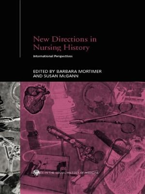 New Directions in Nursing History: International Perspectives by McGann, Susan