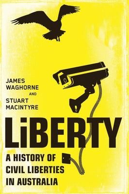 Liberty: A History of Civil Liberties in Australia by MacIntyre, Stuart