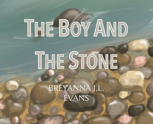 The Boy and The Stone by Evans, Breyanna Il