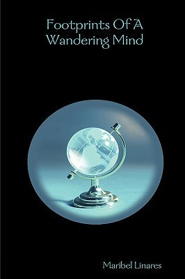 Footprints Of A Wandering Mind by Linares, Maribel