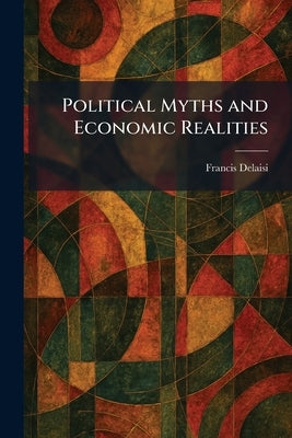 Political Myths and Economic Realities by Delaisi, Francis
