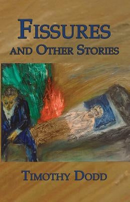 Fissures, and Other Stories by Dodd, Timothy