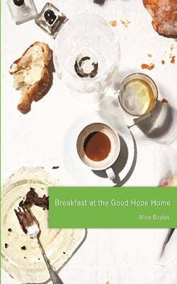 Breakfast at the Good Hope Home by Bayles, Mike