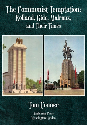 The Communist Temptation: Rolland, Gide, Malraux, and Their Times by Conner, Tom