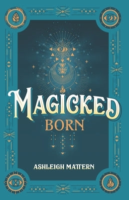 Magicked Born by Mattern, Ashleigh