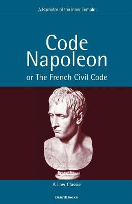 Code Napoleon: Or the French Civil Code by Barrister of the Inner Temple