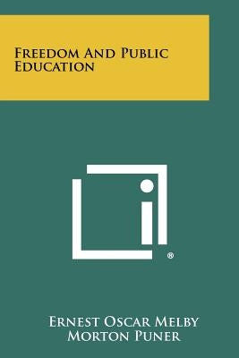 Freedom and Public Education by Melby, Ernest Oscar