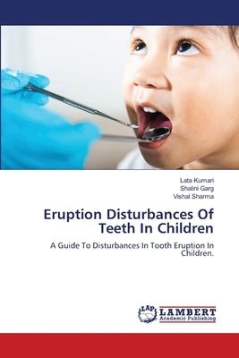 Eruption Disturbances Of Teeth In Children by Kumari, Lata