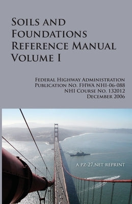 FHWA Soils and Foundations Reference Manual Volume I by Administration, Federal Highway