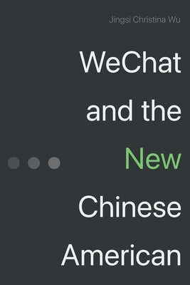 Wechat and the New Chinese American by Wu, Jingsi Christina