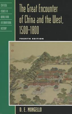 The Great Encounter of China and the West, 1500-1800, Fourth Edition by Mungello, D. E.