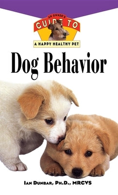 Dog Behavior: An Owner's Guide to a Happy Healthy Pet by Dunbar, Ian