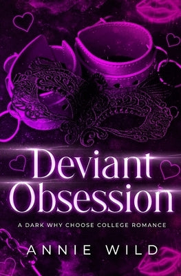 Deviant Obsession: A Dark Why Choose College Romance by Wild, Annie