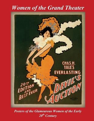 Women of the Grand Theater: Posters of the Glamorous Women of the Early 20th Century by Nee, Patrick W.