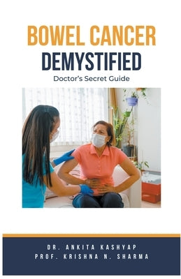 Bowel Cancer Demystified Doctors Secret Guide by Kashyap, Ankita