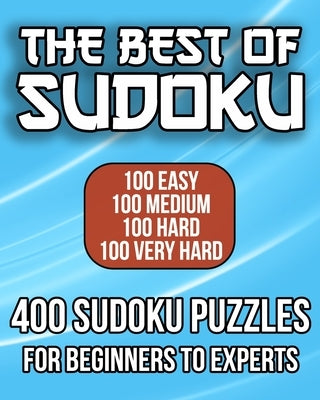 The Best Of Sudoku - 400 Sudoku Puzzles For Beginners To Experts: 100 Easy, 100 Medium, 100 Hard, and 100 Very Hard Sudoku Puzzles by Learning Series, Talented Minds