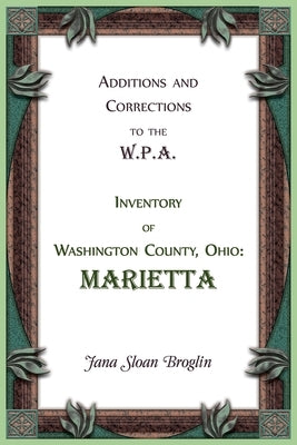 Additions and Corrections to the W.P.A. Inventory of Washington County, Ohio: Marietta by Broglin, Jana