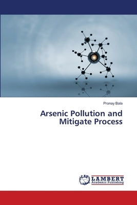 Arsenic Pollution and Mitigate Process by Bala, Pronay