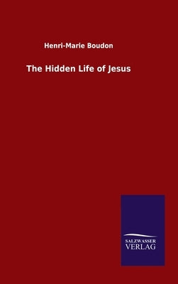 The Hidden Life of Jesus by Boudon, Henri-Marie