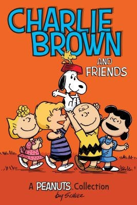 Charlie Brown and Friends: A Peanuts Collectionvolume 2 by Schulz, Charles M.