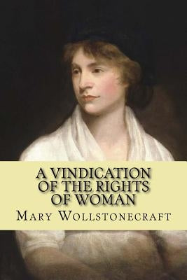 A vindication of the rights of woman (feminist Philosophy) by Wollstonecraft, Mary