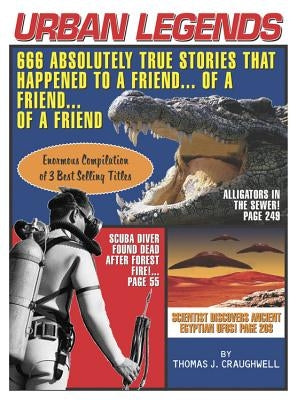 Urban Legends: 666 Absolutely True Stories That Happened to a Friend...of a Friend...of a Friend by Craughwell, Thomas J.
