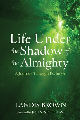 Life Under the Shadow of the Almighty: A Journey Through Psalm 91 by Brown, Landis