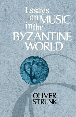Essays on Music in the Byzantine World by Strunk, Oliver