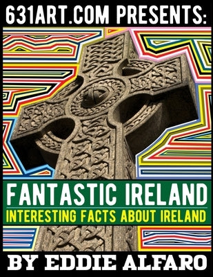Fantastic Ireland: Interesting Facts About Ireland by Alfaro, Eddie