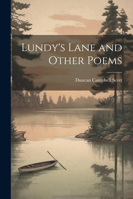 Lundy's Lane and Other Poems by Scott, Duncan Campbell
