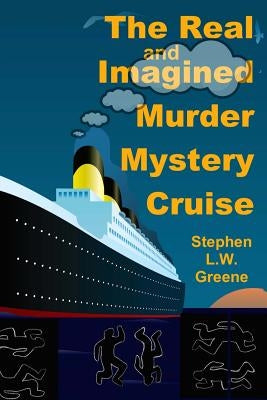 The Real and Imagined Murder Mystery Cruise by Greene, Stephen L. W.
