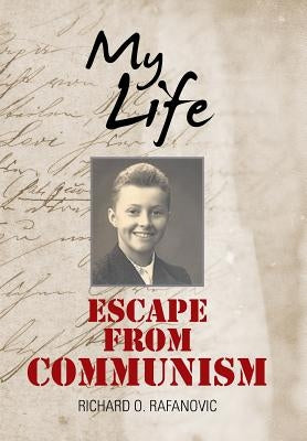 My Life: Escape from Communism by Rafanovic, Richard O.