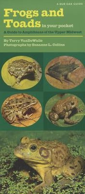 Frogs and Toads in Your Pocket: A Guide to Amphibians of the Upper Midwest by Vandewalle, Terry