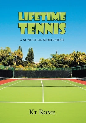 Lifetime Tennis: A Nonfiction Sports Story by Rome, Kt