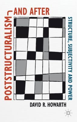 Poststructuralism and After: Structure, Subjectivity and Power by Howarth, D.