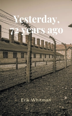 Yesterday, 72 Years Ago by Whitman, Erik