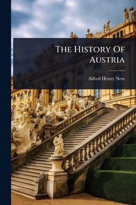 The History Of Austria by New, Alfred Henry