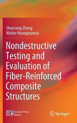 Nondestructive Testing and Evaluation of Fiber-Reinforced Composite Structures by Zhong, Shuncong