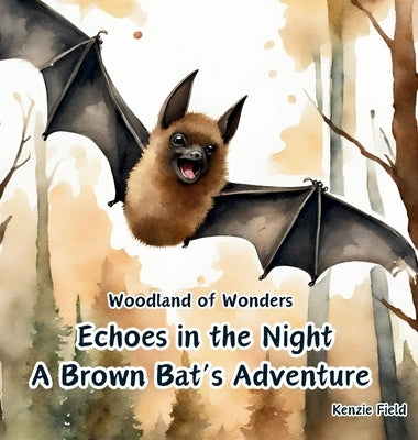 Echoes in the Night, A Brown Bat's Adventure by Field, Kenzie