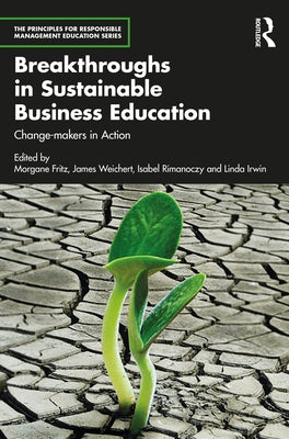 Breakthroughs in Sustainable Business Education: Change-Makers in Action by Fritz, Morgane