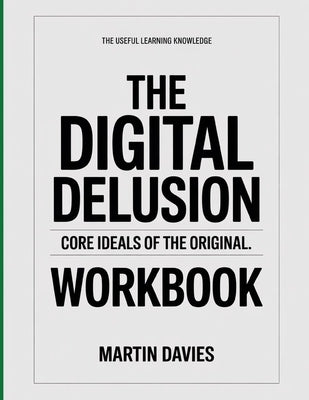 The Useful Learning Knowledge The Digital Delusion: Core Ideals of the original. by Davies, Martin
