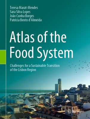 Atlas of the Food System: Challenges for a Sustainable Transition of the Lisbon Region by Marat-Mendes, Teresa