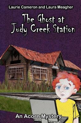 The Ghost at Judy Creek Station: An Acorn Mystery by Meagher, Laura