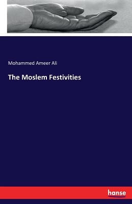 The Moslem Festivities by Ali, Mohammed Ameer